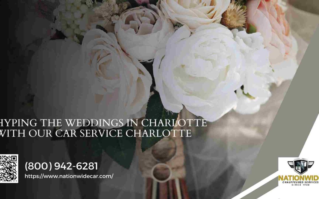 Hyping the Weddings in Charlotte with our Car Service Charlotte