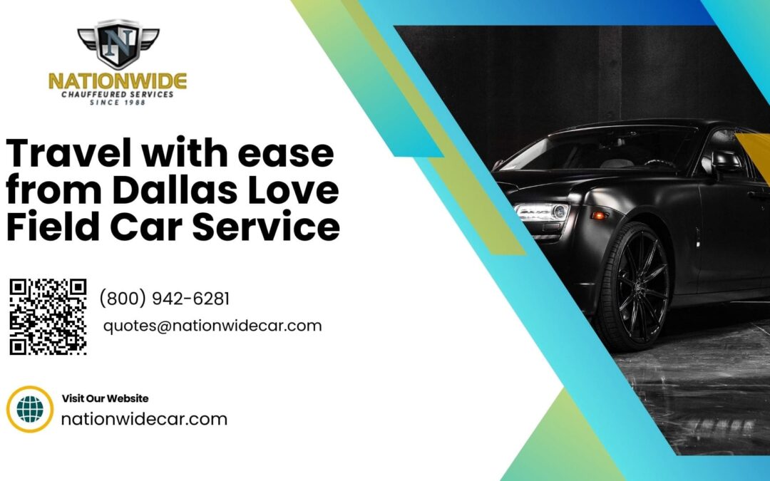 Travel with ease from Dallas Love Field Car Service