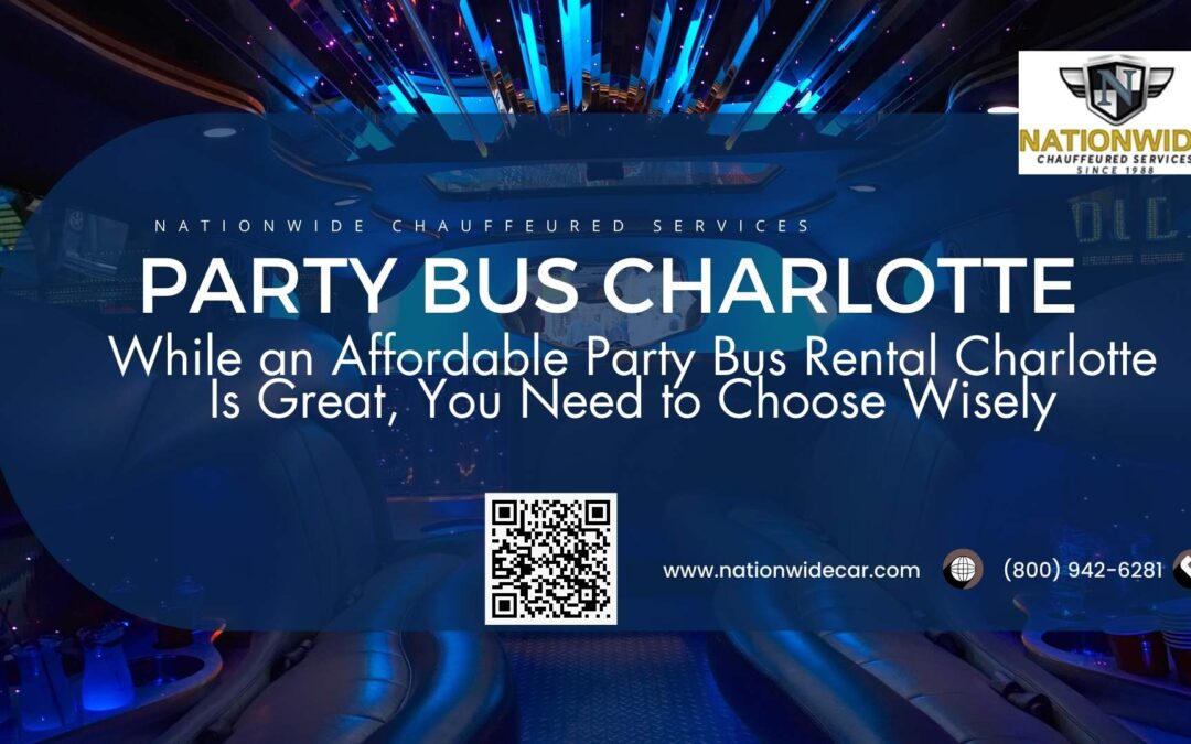 While an Affordable Party Bus Rental Charlotte Is Great, You Need to Choose Wisely
